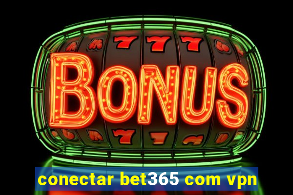 conectar bet365 com vpn